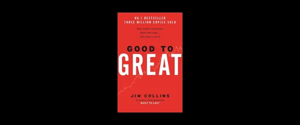 Good to Great: Why Some Companies Make the Leap and Others Don't