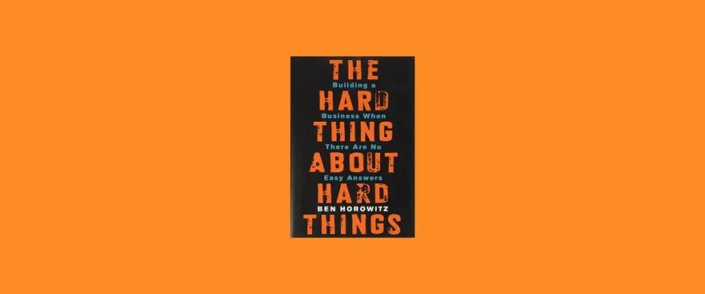 The Hard Thing About Hard Things by Ben Horowitz